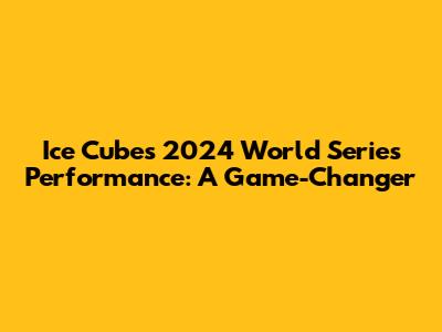 Ice Cube's 2024 World Series Performance: A Game-Changer