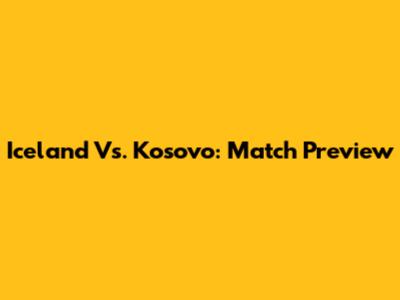Iceland Vs. Kosovo: Match Preview