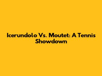 Icerundolo Vs. Moutet: A Tennis Showdown