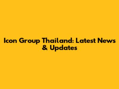 Icon Group Thailand: Latest News & Updates