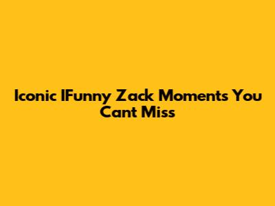 Iconic IFunny Zack Moments You Can't Miss