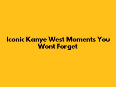 Iconic Kanye West Moments You Won't Forget