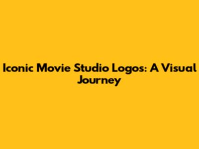 Iconic Movie Studio Logos: A Visual Journey