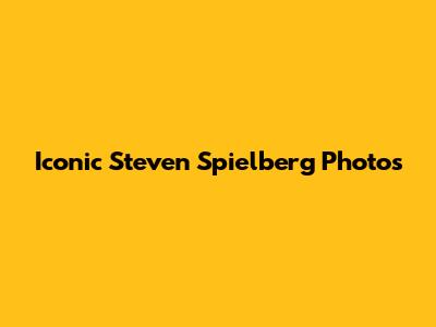 Iconic Steven Spielberg Photos