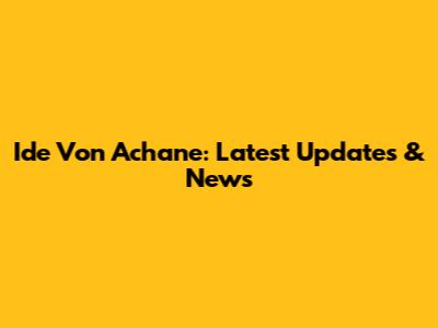 Ide Von Achane: Latest Updates & News