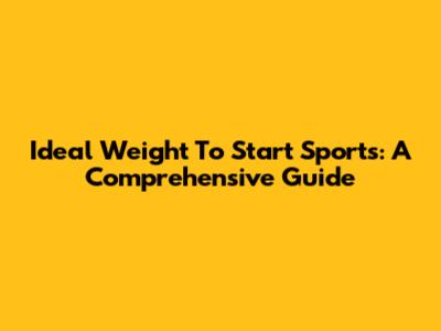 Ideal Weight To Start Sports: A Comprehensive Guide