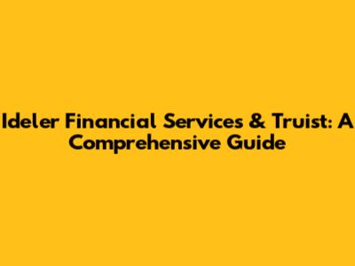Ideler Financial Services & Truist: A Comprehensive Guide