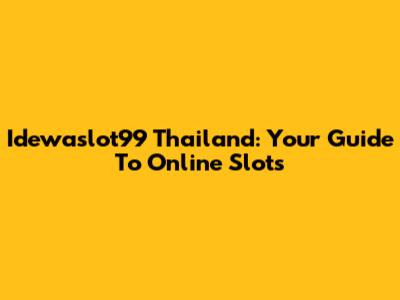 Idewaslot99 Thailand: Your Guide To Online Slots