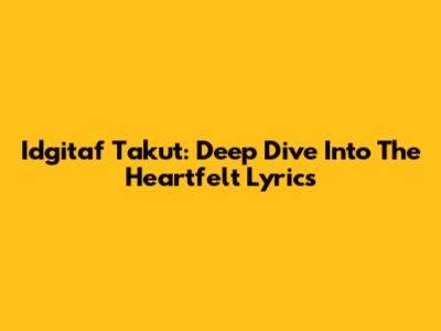 Idgitaf Takut: Deep Dive Into The Heartfelt Lyrics