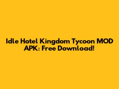 Idle Hotel Kingdom Tycoon MOD APK: Free Download!