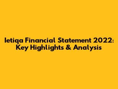 Ietiqa Financial Statement 2022: Key Highlights & Analysis