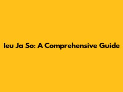 Ieu Ja So: A Comprehensive Guide