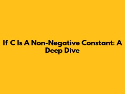 If C Is A Non-Negative Constant: A Deep Dive