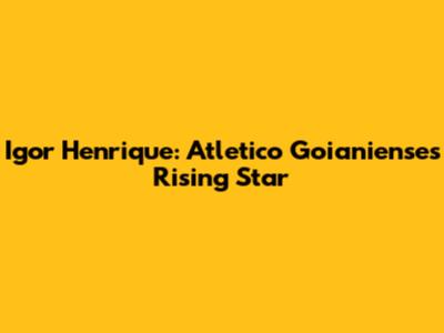 Igor Henrique: Atletico Goianiense's Rising Star