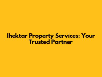 Ihektar Property Services: Your Trusted Partner