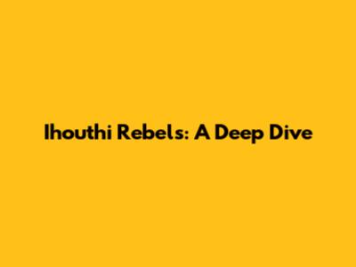 Ihouthi Rebels: A Deep Dive