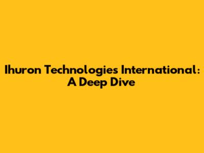 Ihuron Technologies International: A Deep Dive
