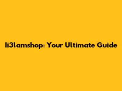 Ii3lamshop: Your Ultimate Guide
