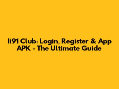 Ii91 Club: Login, Register & App APK - The Ultimate Guide