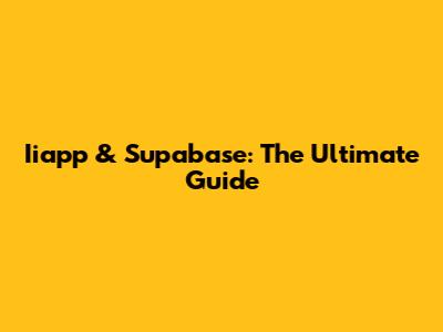 Iiapp & Supabase: The Ultimate Guide