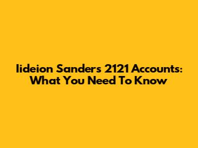 Iideion Sanders 2121 Accounts: What You Need To Know
