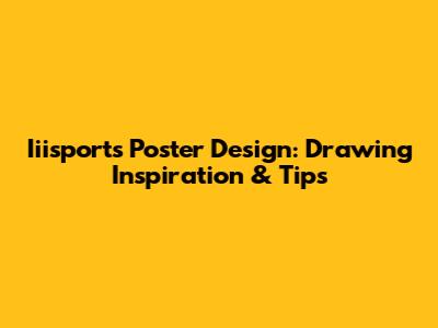 Iiisports Poster Design: Drawing Inspiration & Tips