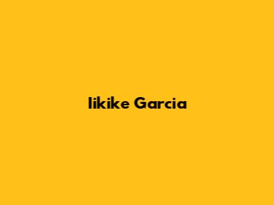 Iikike Garcia