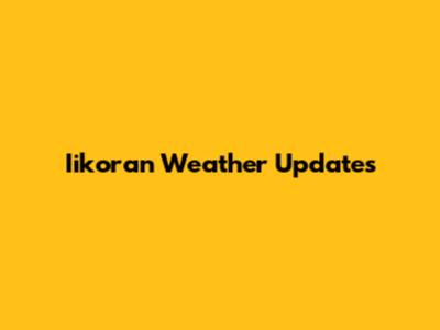 Iikoran Weather Updates