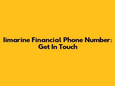 Iimarine Financial Phone Number: Get In Touch