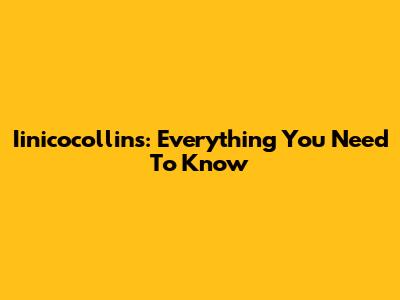 Iinicocollins: Everything You Need To Know