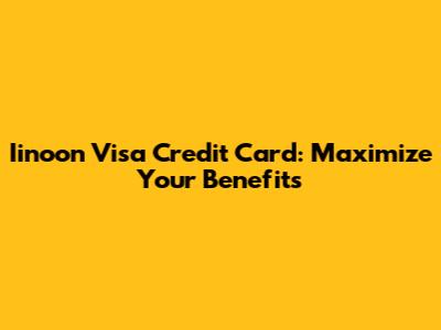 Iinoon Visa Credit Card: Maximize Your Benefits