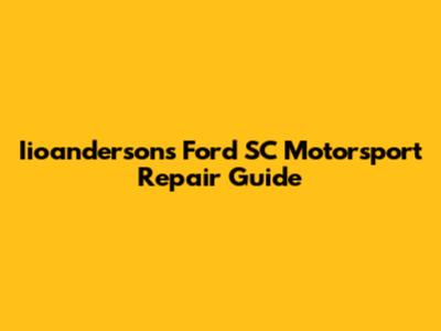 Iioanderson's Ford SC Motorsport Repair Guide