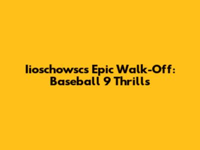 Iioschowsc's Epic Walk-Off: Baseball 9 Thrills