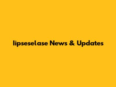 Iipseselase News & Updates