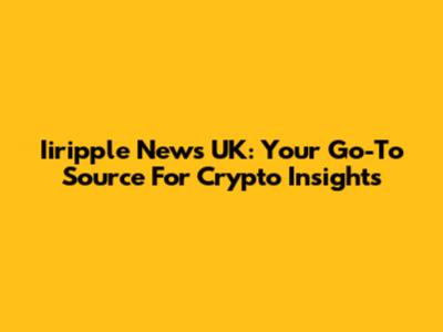 Iiripple News UK: Your Go-To Source For Crypto Insights
