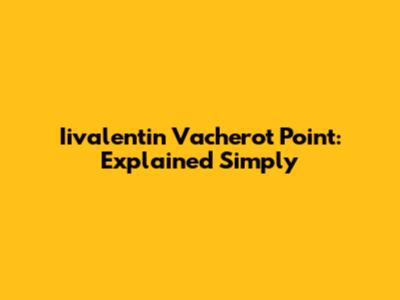 Iivalentin Vacherot Point: Explained Simply