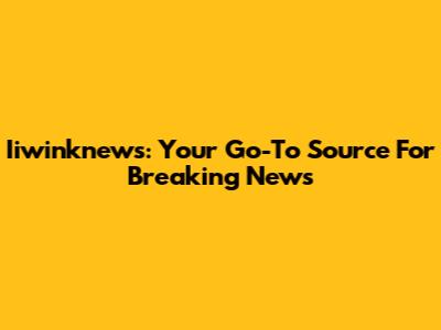 Iiwinknews: Your Go-To Source For Breaking News