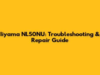 Iiyama NL50NU: Troubleshooting & Repair Guide
