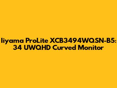Iiyama ProLite XCB3494WQSN-B5: 34" UWQHD Curved Monitor