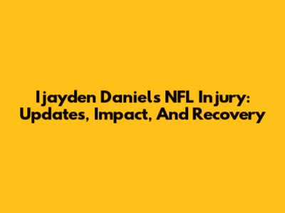Ijayden Daniels' NFL Injury: Updates, Impact, And Recovery