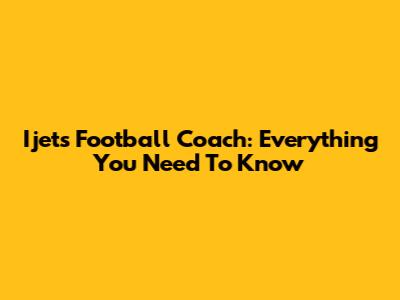 Ijets Football Coach: Everything You Need To Know
