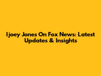 Ijoey Jones On Fox News: Latest Updates & Insights