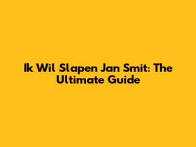 Ik Wil Slapen Jan Smit: The Ultimate Guide