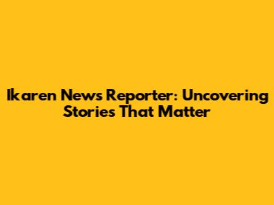 Ikaren News Reporter: Uncovering Stories That Matter
