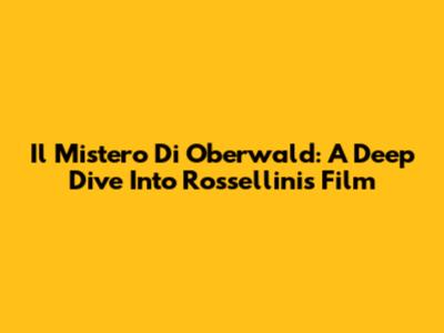 Il Mistero Di Oberwald: A Deep Dive Into Rossellini's Film