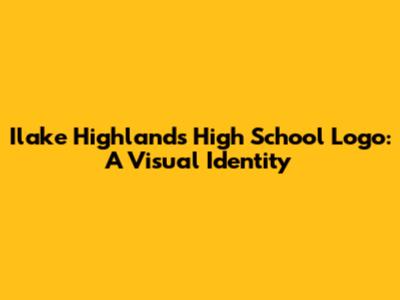 Ilake Highlands High School Logo: A Visual Identity