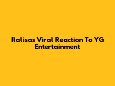 Ilalisa's Viral Reaction To YG Entertainment