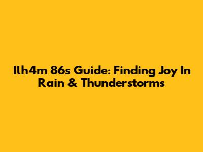 Ilh4m 86's Guide: Finding Joy In Rain & Thunderstorms