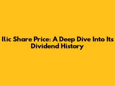 Ilic Share Price: A Deep Dive Into Its Dividend History