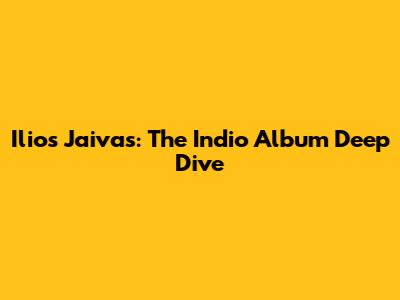 Ilios Jaivas: The Indio Album Deep Dive